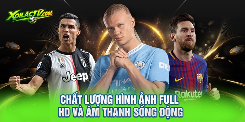 Chất lượng hình ảnh Full HD và âm thanh sống động